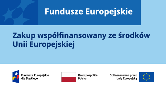 Fundusze Europejskie. Zakup współfinansowany ze środków Unii Europejskiej. Logotypy: Fundusze Europejskie dla Śląskiego, Rzeczpospolita Polska, Dofinansowane przez Unię Europejską.
